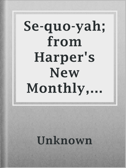 Title details for Se-quo-yah; from Harper's New Monthly, V.41 by Unknown - Available